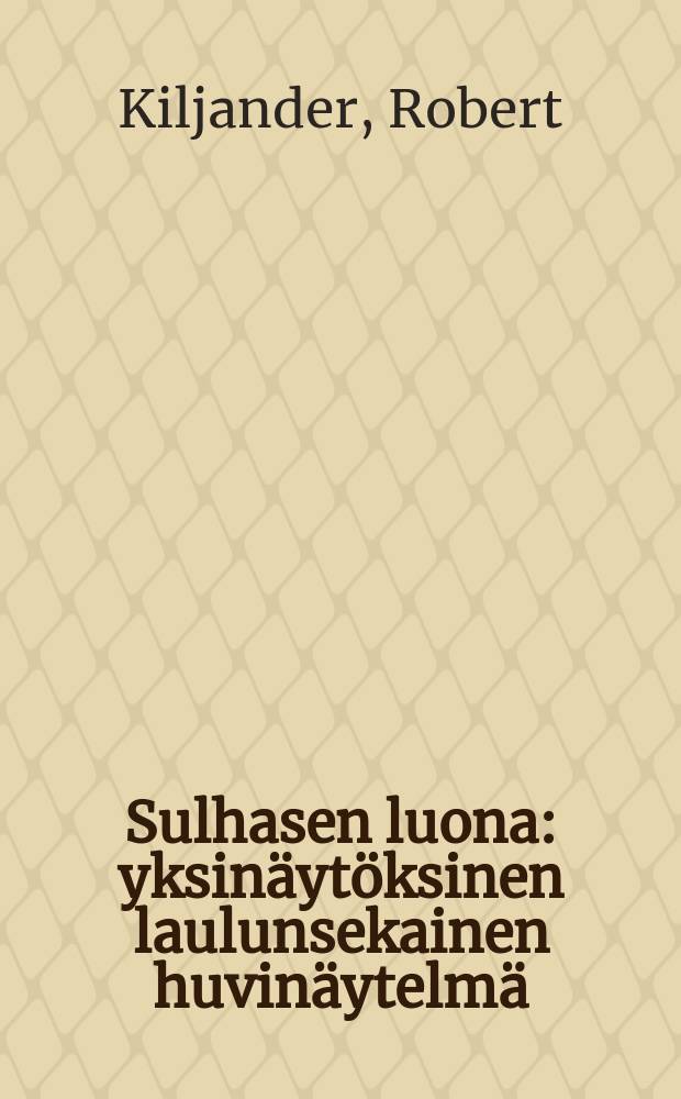 Sulhasen luona : yksinäytöksinen laulunsekainen huvinäytelmä = У жениха
