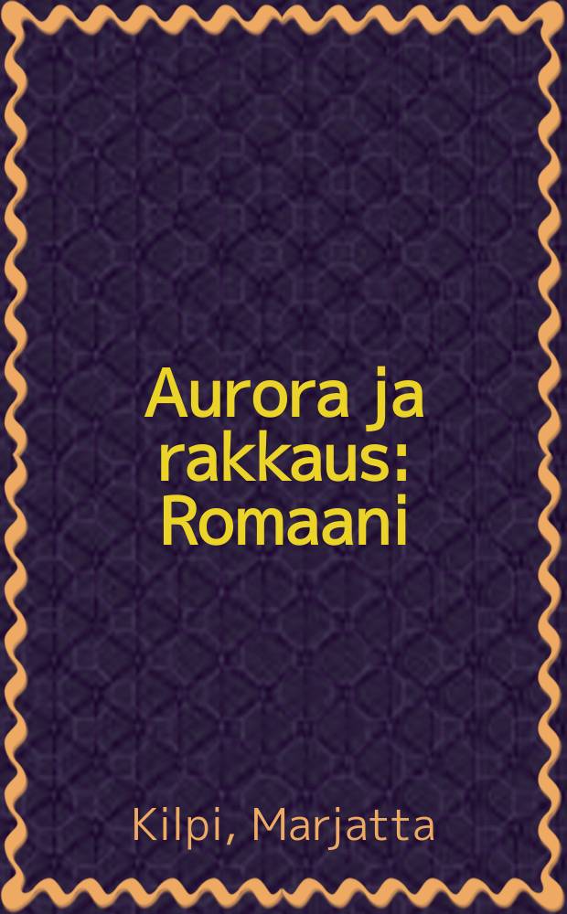 Aurora ja rakkaus : Romaani