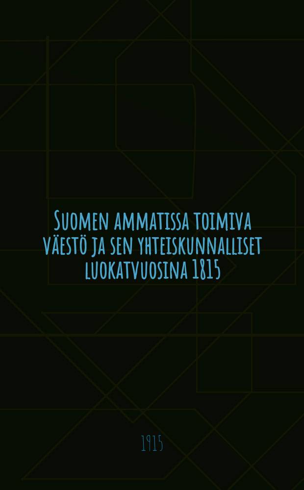 Suomen ammatissa toimiva väestö ja sen yhteiskunnalliset luokatvuosina 1815/75. Ч.2. : Kaupungit