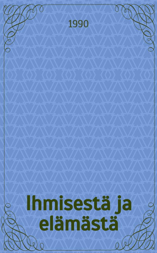 Ihmisestä ja elämästä : kirjotelmia 1900-1911