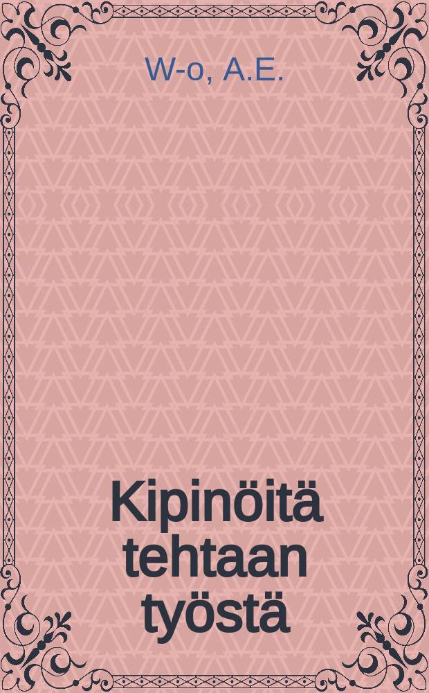 Kipin&ouml;it&auml; tehtaan ty&ouml;st&auml; : O. Y. G. W. Sohlberg A. B:in40-vuotisjuhlan johdosta 6. II.16 : juttu-runosia = Искры проделанной работы.Юбилейное издание к 40-летию акционерного общества Г.В.Сольберга