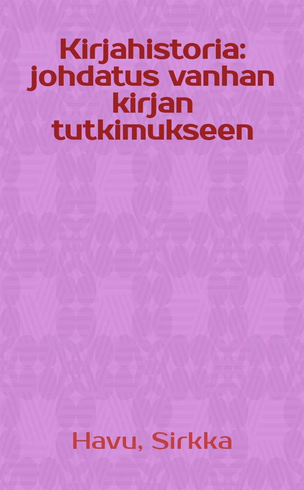 Kirjahistoria : johdatus vanhan kirjan tutkimukseen