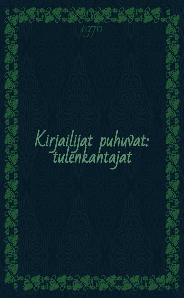 Kirjailijat puhuvat : tulenkantajat