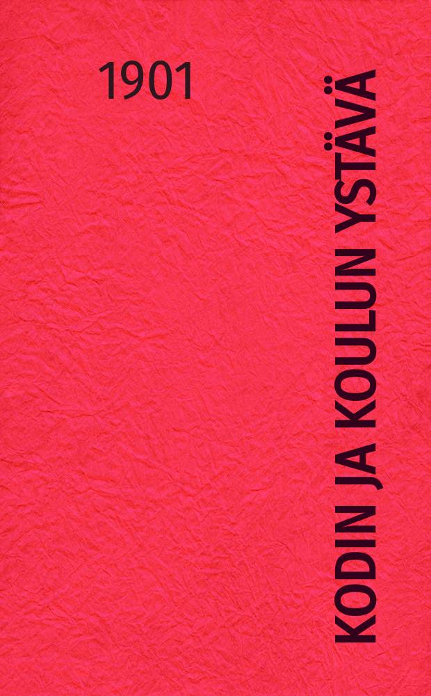 Kodin ja koulun ystävä : kalenteri vanhemmille ja kasvattajille 2:nen vuosikerta