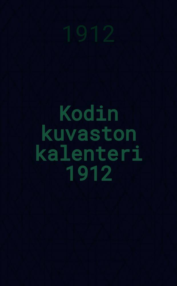 Kodin kuvaston kalenteri 1912 : kodin kuvaston julkaisema lahjakirjav. 1911 koko vuoden tilaajille = Календарь...