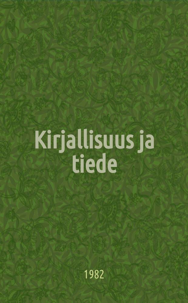 Kirjallisuus ja tiede : juhlakirja professor emeritus Aatos Ojalalle vuonna 1982