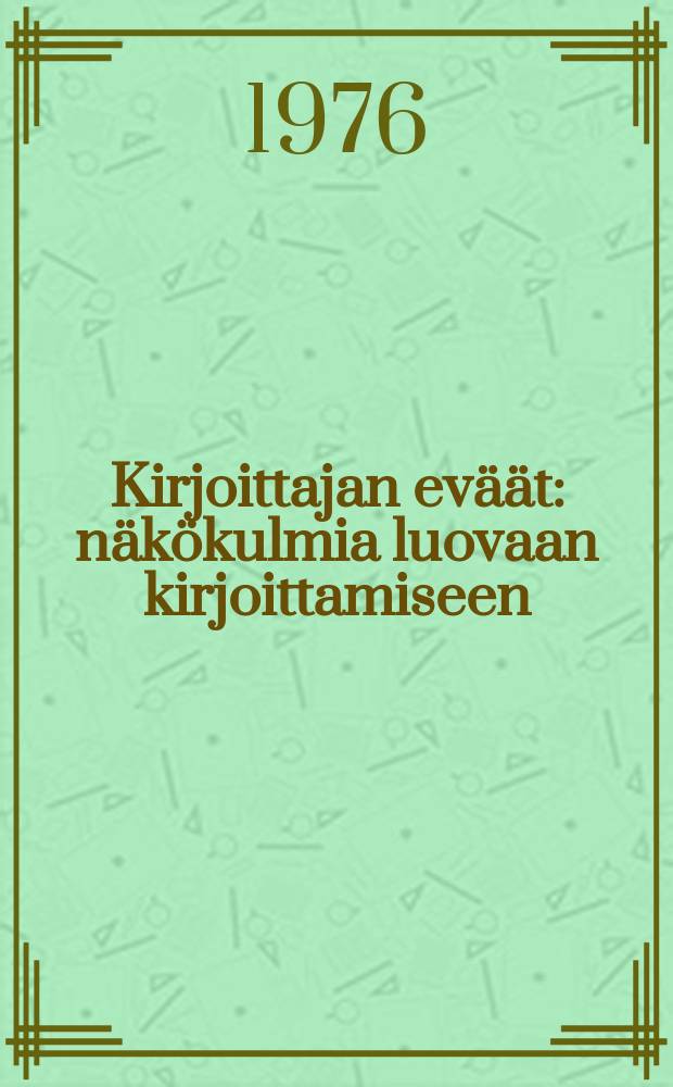 Kirjoittajan ev&auml;&auml;t : n&auml;k&ouml;kulmia luovaan kirjoittamiseen