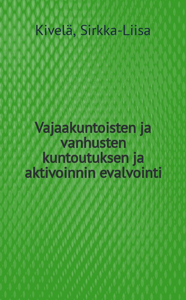 Vajaakuntoisten ja vanhusten kuntoutuksen ja aktivoinnin evalvointi = Evaluation of a community-based rehabilitation andactivation programme for the disabled and elderly : Väitösk. Tampereen yliopisto
