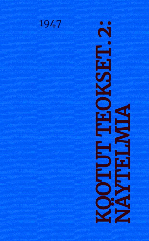 Kootut teokset. 2 : Näytelmia:Kullervo ; Nummisuutarit ; Karkurit ; Kihlaus ; Yö ja päivä ; Lea ; Margareta