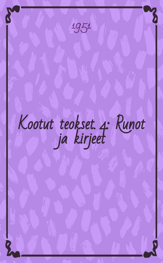 Kootut teokset. 4 : Runot ja kirjeet
