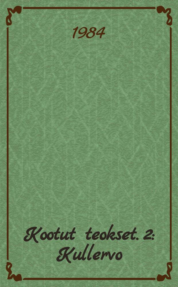 Kootut teokset. 2 : Kullervo ; Nummisuutarit ; Karkurit ; Kihlaus ; Yö ja päivä ; Lea ; Margareta