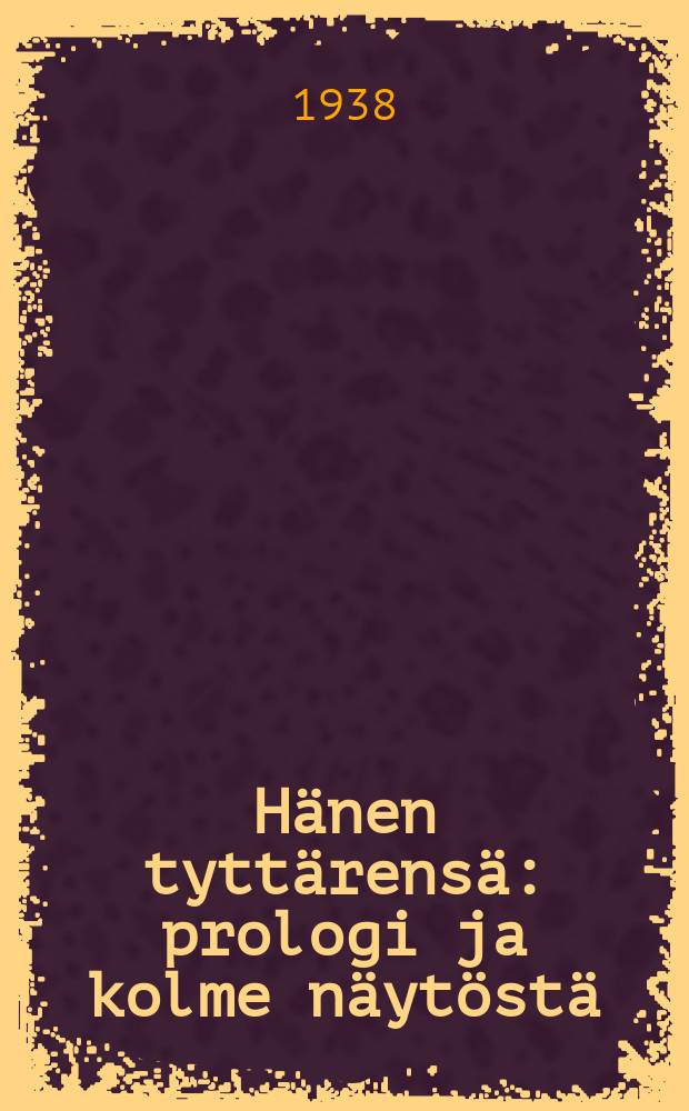 Hänen tyttärensä : prologi ja kolme näytöstä = Его дочь.Пьеса