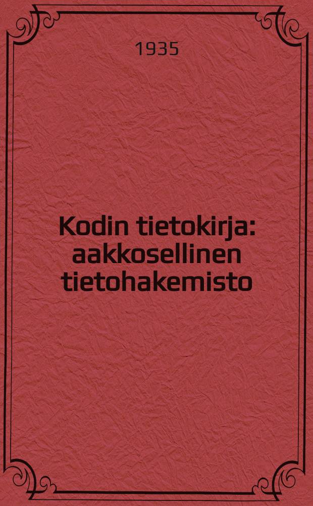 Kodin tietokirja : aakkosellinen tietohakemisto : 10,221 hakusanaa;2,935 tekstikuvaa ja 87 kartaa,257 syväpainokuvaa,107 varikuvaa : Liitteenä Suomen kartaa = Настольная энциклопедия