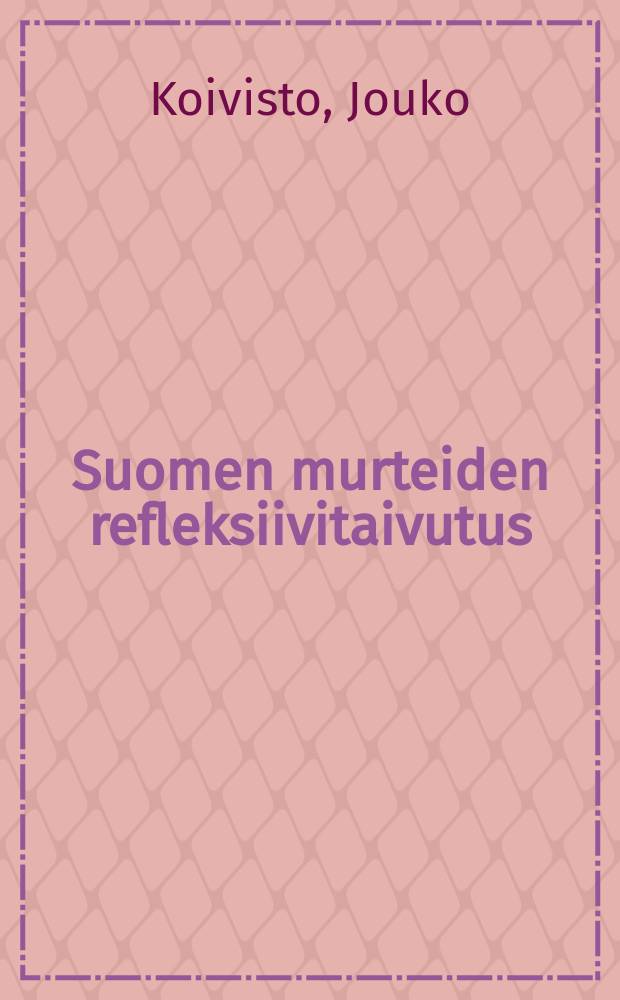 Suomen murteiden refleksiivitaivutus = Reflexive conjugations in Finnish dialects : Väitösk. Jyväskylän yliopisto