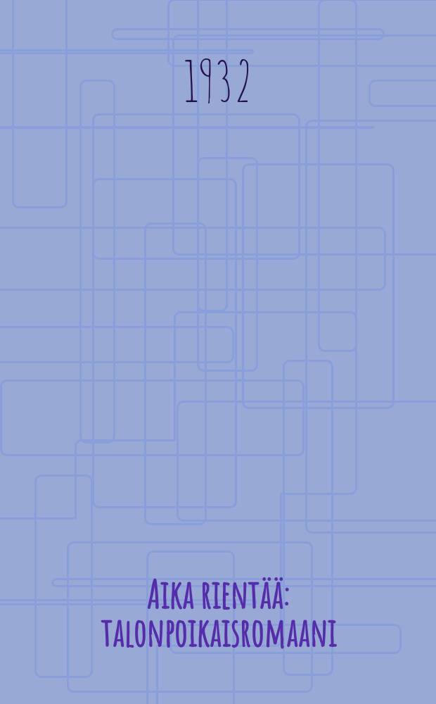 Aika rientää : talonpoikaisromaani = Время летит.Роман