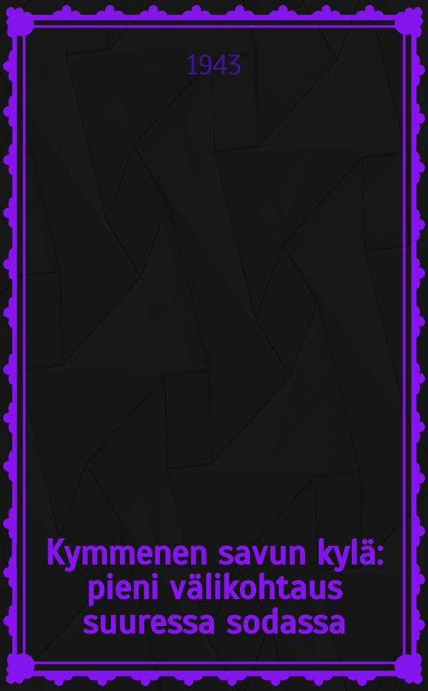 Kymmenen savun kylä : pieni välikohtaus suuressa sodassa