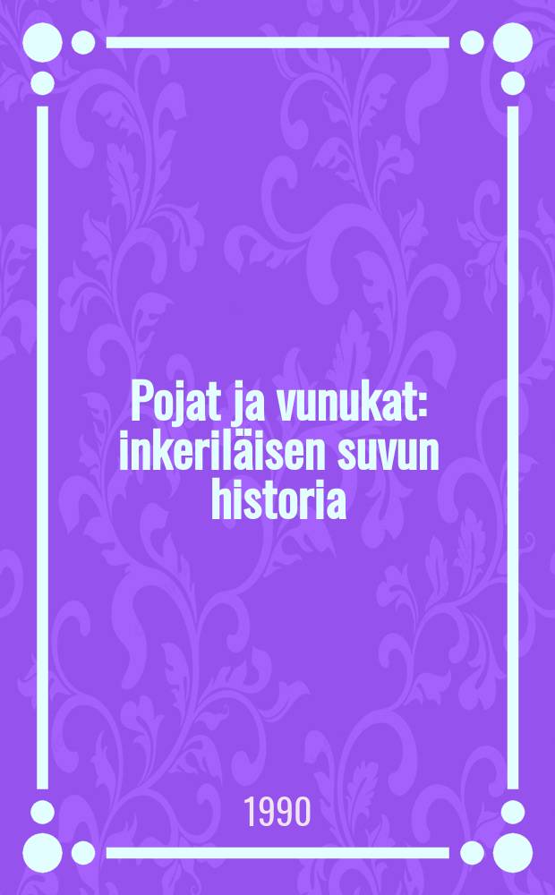 Pojat ja vunukat : inkeril&auml;isen suvun historia