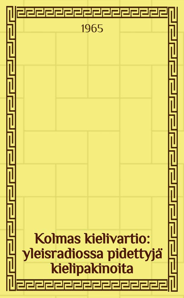 Kolmas kielivartio : yleisradiossa pidettyj&auml; kielipakinoita : Julkaissut Suomen akatemian kielitoimisto