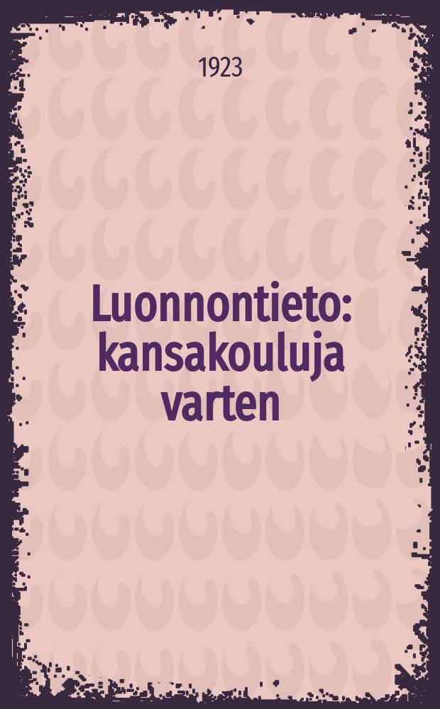 Luonnontieto : kansakouluja varten = Природоведение