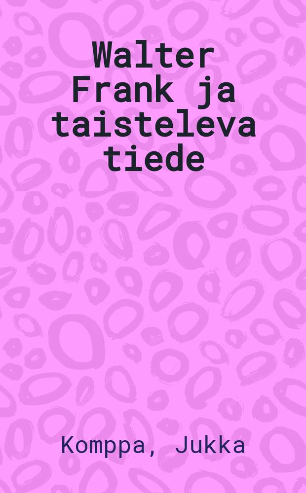 Walter Frank ja taisteleva tiede : Aseena Ranskan historia : Diss