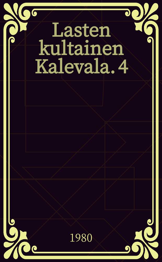 Lasten kultainen Kalevala. 4 : Lemminkäinen ja Pohjolan väki