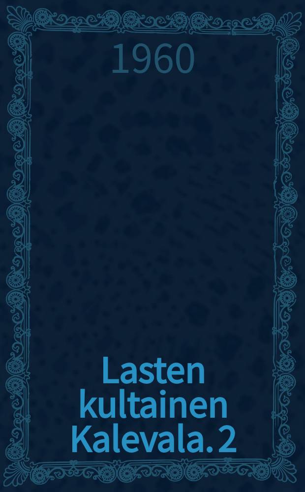 Lasten kultainen Kalevala. 2 : Pohjan neidin kosijat