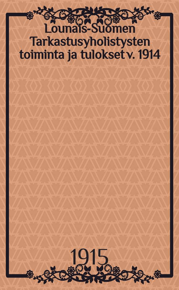 Lounais-Suomen Tarkastusyholistysten toiminta ja tulokset v. 1914 = Перевод деятельности контрольной комиссии юго-западной Финляндии за 1914г.