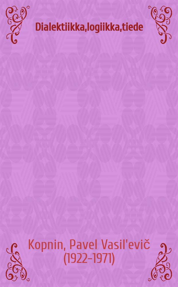 Dialektiikka,logiikka,tiede : Loogis-gnoseologinen tutkimus