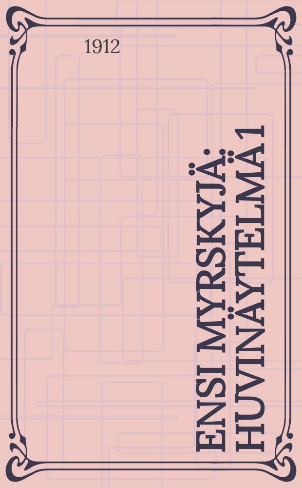 Ensi myrskyjä : Huvinäytelmä 1:ssä näytöksessä : Mikailtu suomennos = Первые бури.Комедия