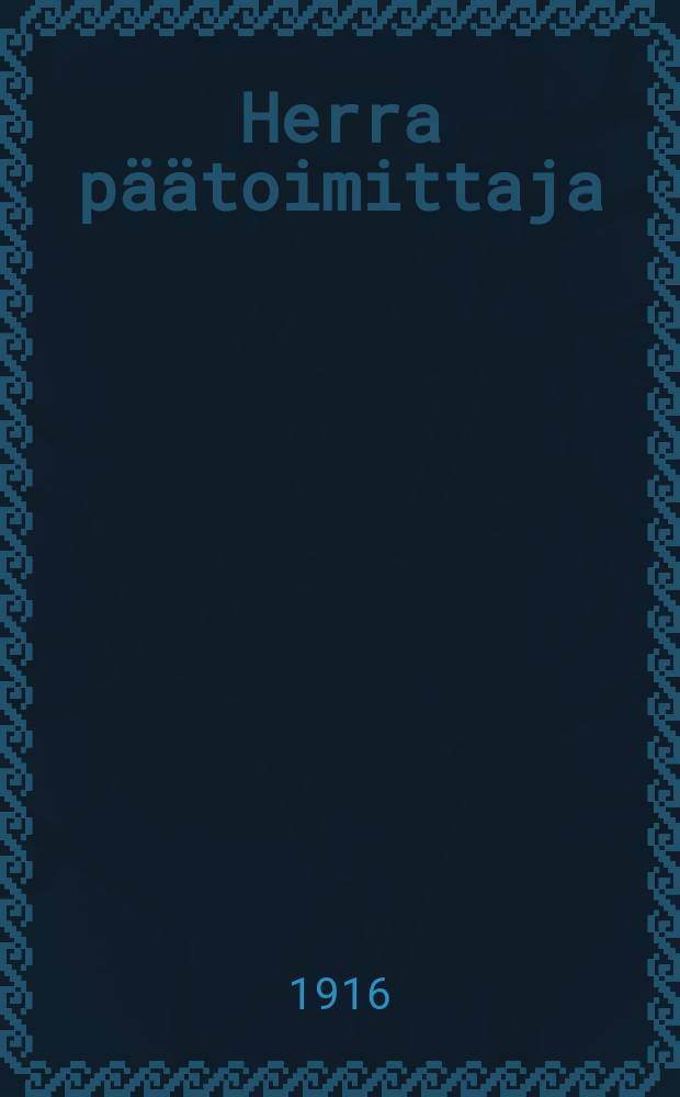 Herra päätoimittaja : Piirteitä Nakkilan kaupungin sanomalehtioloista = Господин главный редактор