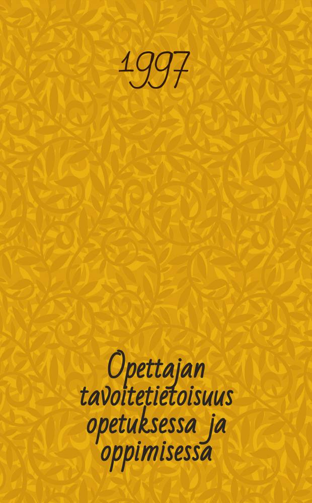 Opettajan tavoitetietoisuus opetuksessa ja oppimisessa = A teacher's goal awareness in teaching and learning : Opetustapahtuman eräiden piirteiden sekä oppimisen ja opiskelun mielekkyyden tarkastelua opettajan tavoitetietoisuuden näkökulmasta peruskoulun ala-asteella