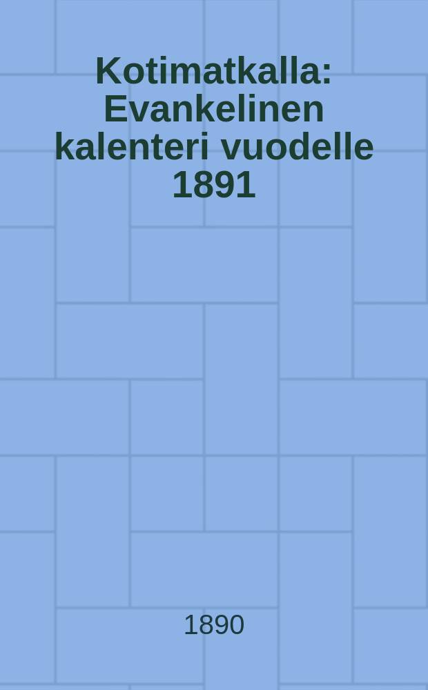Kotimatkalla : Evankelinen kalenteri vuodelle 1891