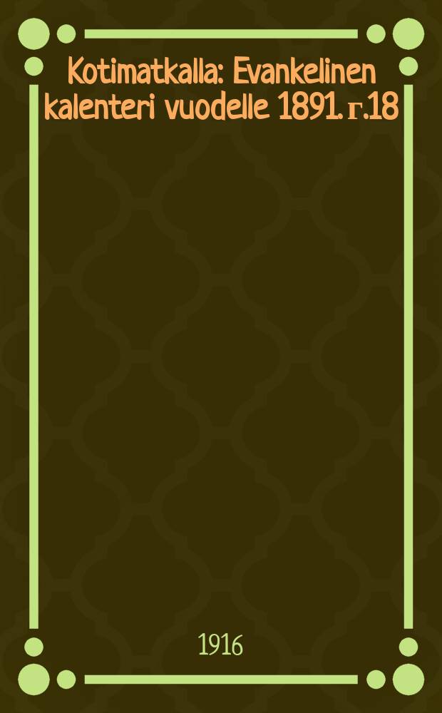 Kotimatkalla : Evankelinen kalenteri vuodelle 1891. г.18 : 1917