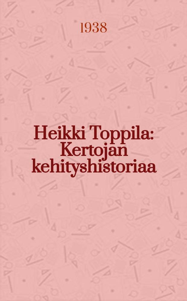 Heikki Toppila : Kertojan kehityshistoriaa = Хейкки Топпила. Писатель