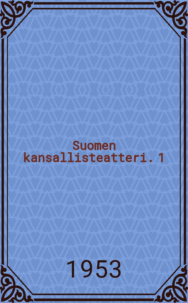 Suomen kansallisteatteri. 1 : 1902-1917