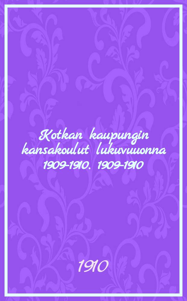Kotkan kaupungin kansakoulut lukuvuuonna 1909-1910. 1909-1910