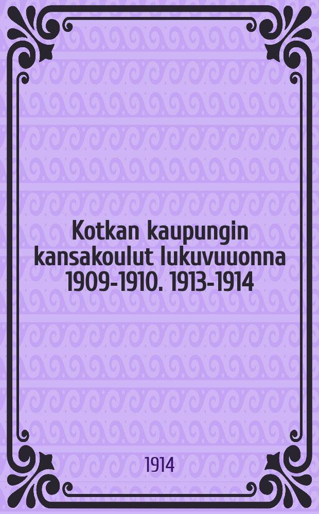 Kotkan kaupungin kansakoulut lukuvuuonna 1909-1910. 1913-1914