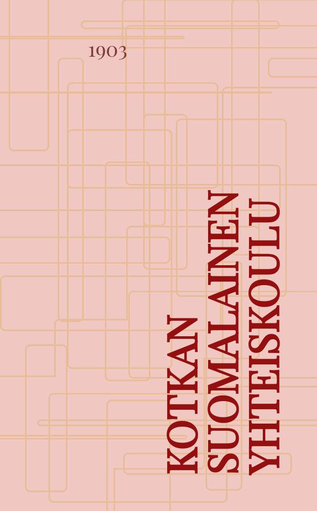 Kotkan suomalainen yhteiskoulu : Lukuvuosi1896-1997. 1902-1903