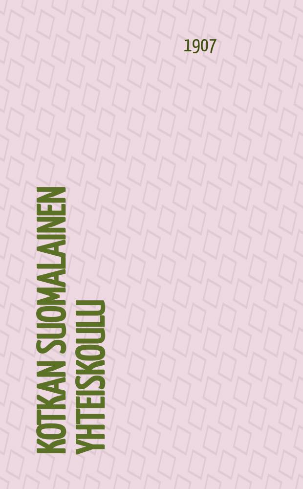 Kotkan suomalainen yhteiskoulu : Lukuvuosi1896-1997. 1906-1907