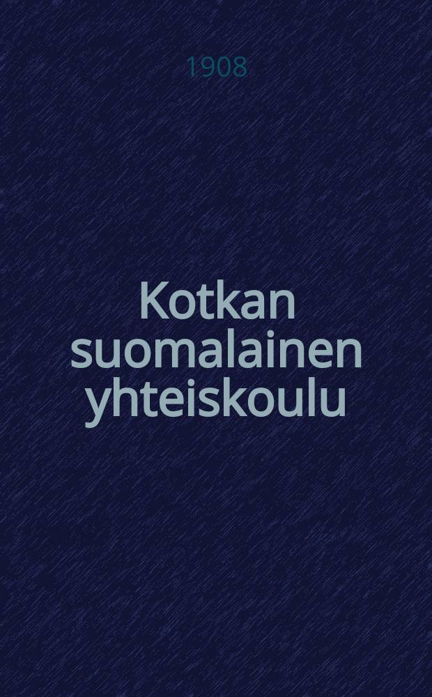 Kotkan suomalainen yhteiskoulu : Lukuvuosi1896-1997. 1907-1908
