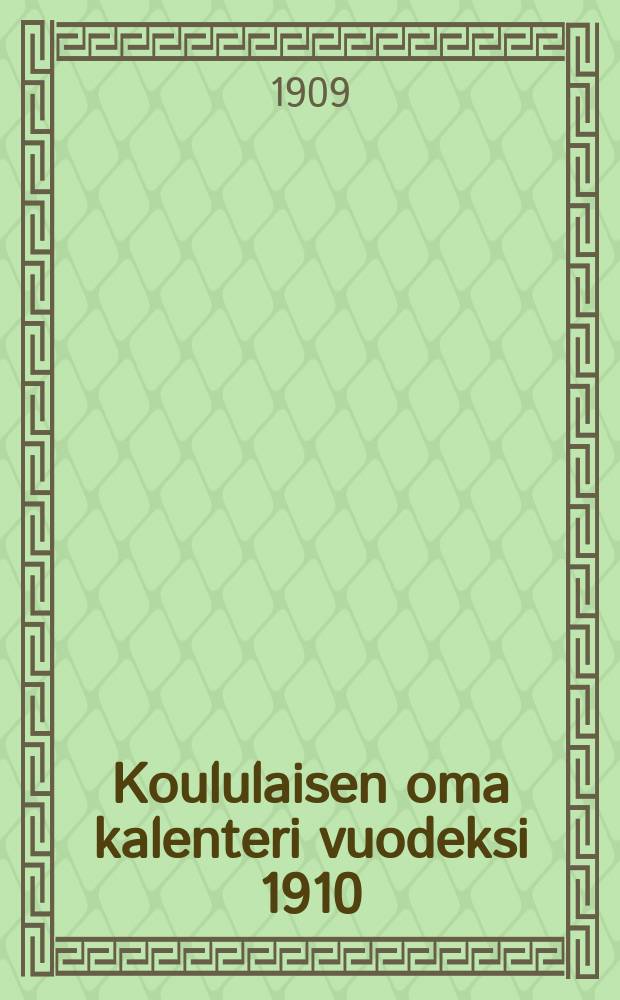 Koululaisen oma kalenteri vuodeksi 1910 : Linen vuosikerta