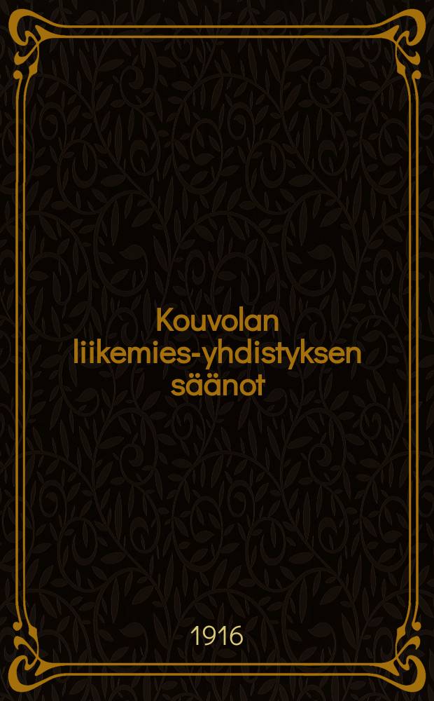 Kouvolan liikemies-yhdistyksen s&auml;&auml;not = Устав общества комерсантов в местечке Коувола