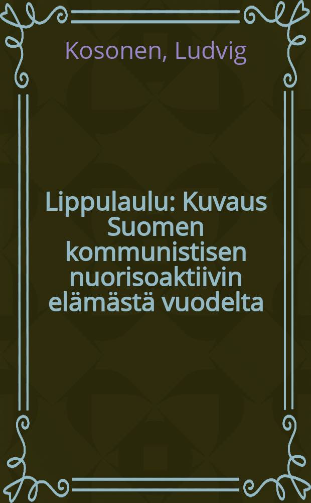 Lippulaulu : Kuvaus Suomen kommunistisen nuorisoaktiivin elämästä vuodelta