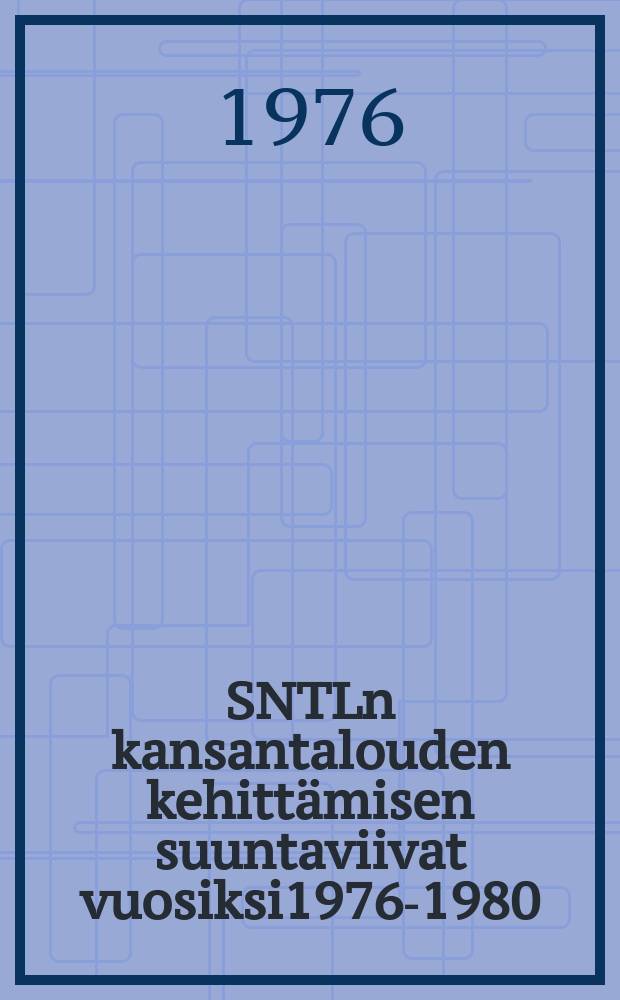 SNTLn kansantalouden kehittämisen suuntaviivat vuosiksi1976-1980 : Selostus NKPn XXV Edustajakokoukselle 1. maaliskuuta1976 : Loppupuhe 3.maalisk.1976