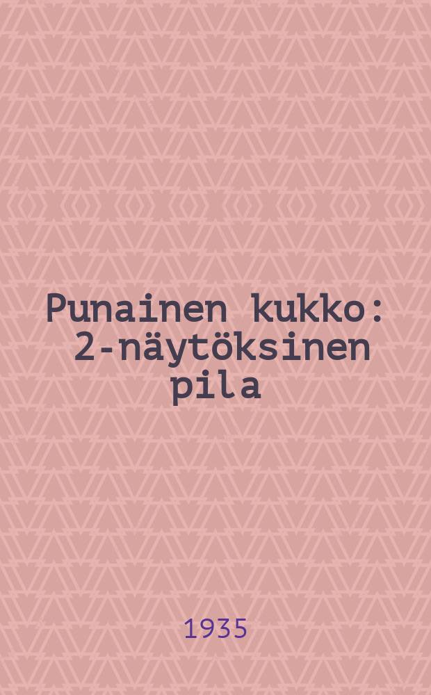 Punainen kukko : 2-näytöksinen pila = Красный петух.Пьеса