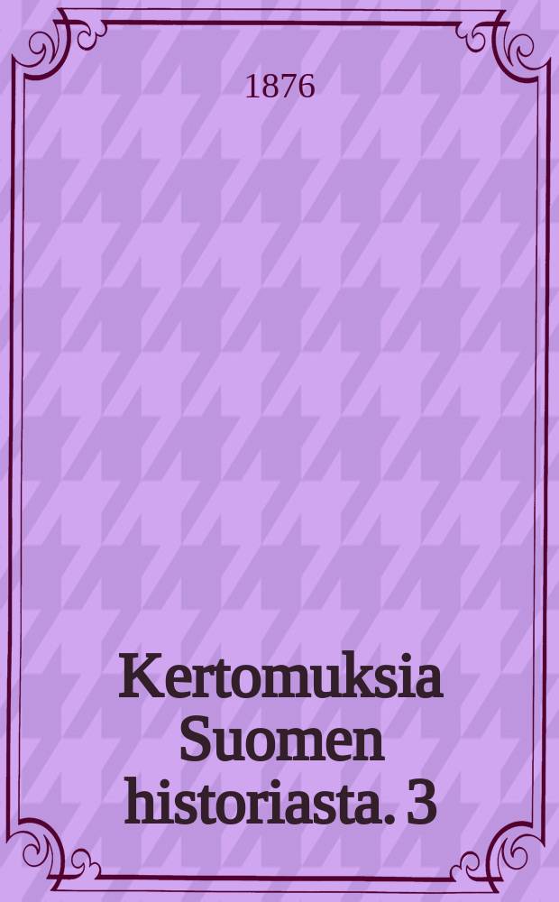 Kertomuksia Suomen historiasta. 3 : Uskonpuhdistuksen aikakausi