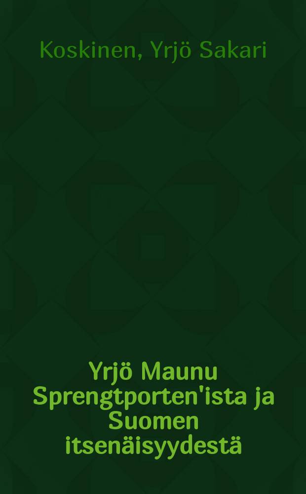 Yrjö Maunu Sprengtporten'ista ja Suomen itsenäisyydestä = Юрий Мауну Спренгпор и независимость Финляндии
