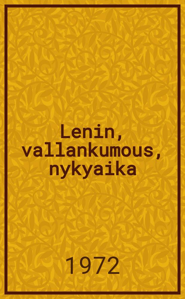 Lenin, vallankumous, nykyaika : Sosialistisen vallankumouksen teorian ongelmia