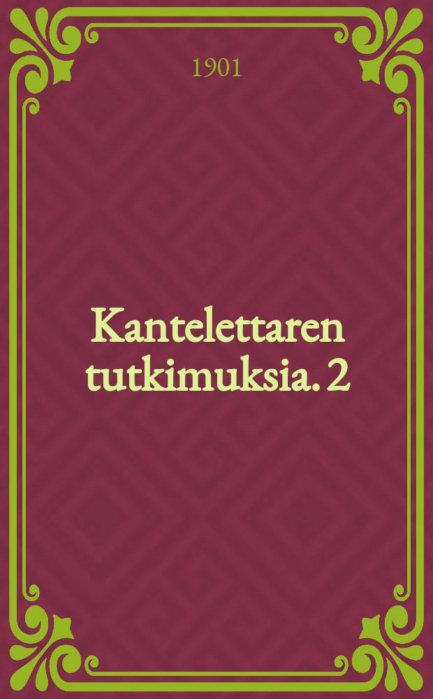 Kantelettaren tutkimuksia. 2 : Historialliset runot