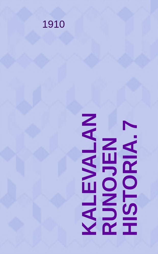 Kalevalan runojen historia. 7 : Yleiskatsaus